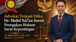 Advokat Terjepit Etika, Dr. Muhd Naf’an Soroti Penegakan Hukum Sarat Kepentingan